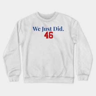 We Just Did 46 Made America Great Again Joe Biden Kamala Harris Crewneck Sweatshirt